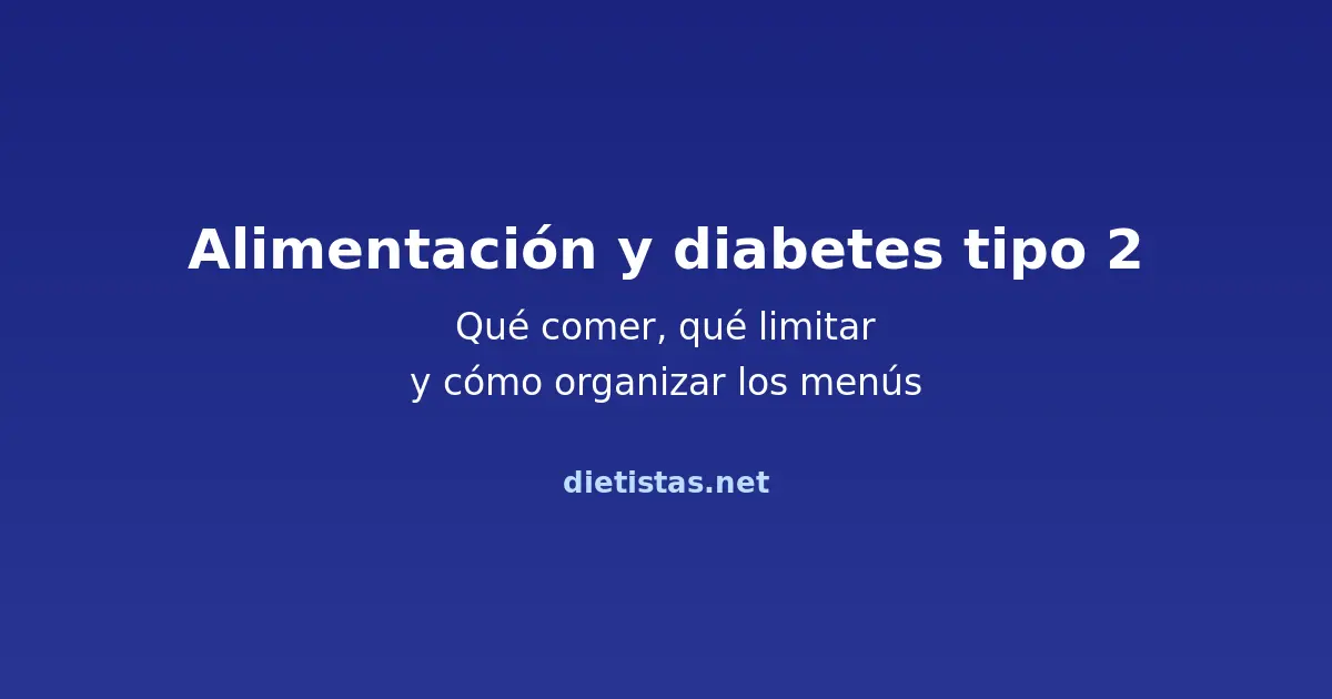 Guía de alimentación para diabetes tipo 2: qué comer y qué limitar