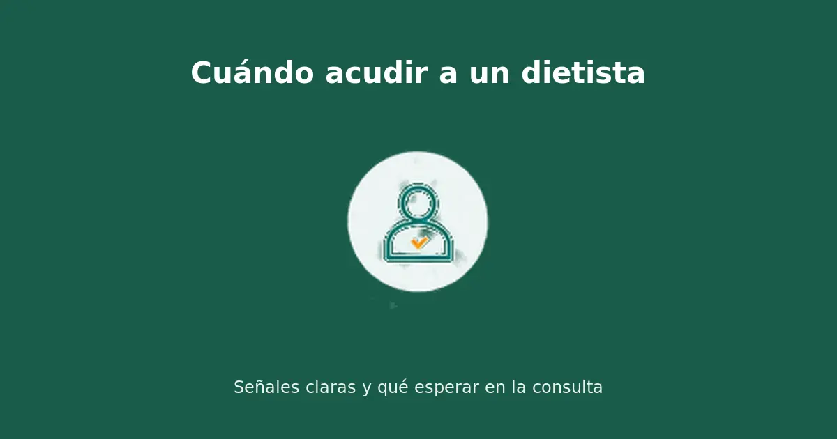 Cuándo acudir a un dietista-nutricionista: señales claras y qué esperar en la consulta