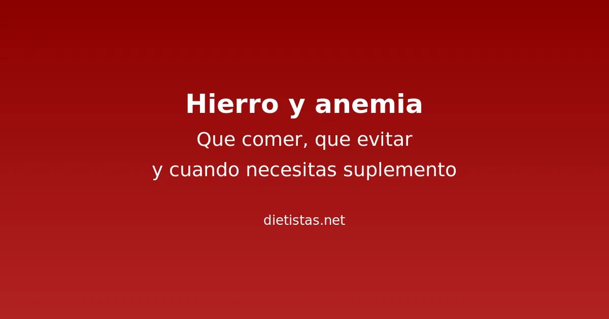 Guía de hierro y anemia: fuentes alimentarias, inhibidores y cuándo tomar suplemento