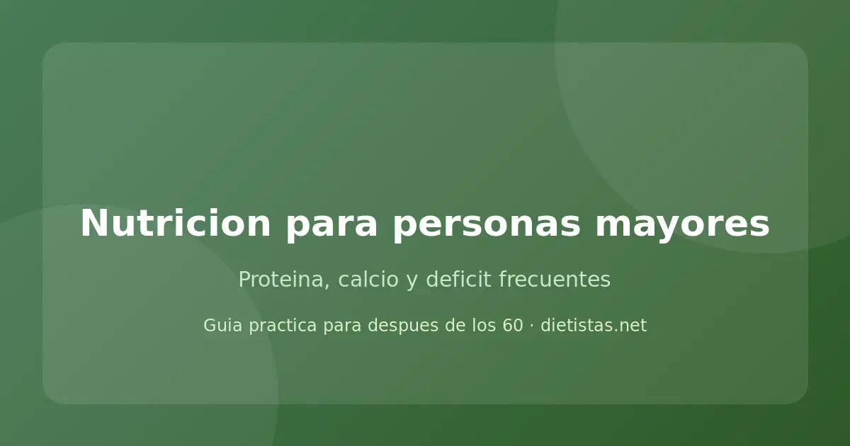Nutricion para personas mayores: proteina, calcio, vitamina D y B12 despues de los 60